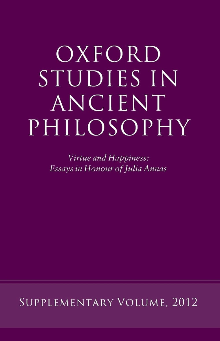 Virtue and Happiness: Essays in Honour of Julia Annas (Oxford Studies in Ancient Philosophy)
