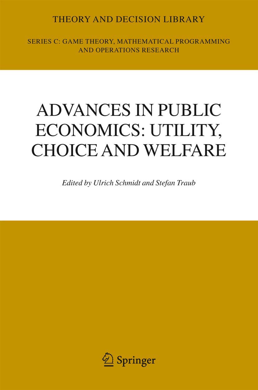 Advances in Public Economics: Utility, Choice and Welfare: A Festschrift for Christian Seidl (Theory and Decision Library C, 38)