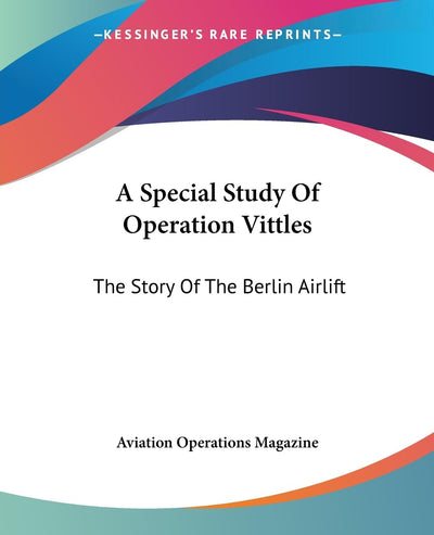 A Special Study Of Operation Vittles: The Story Of The Berlin Airlift