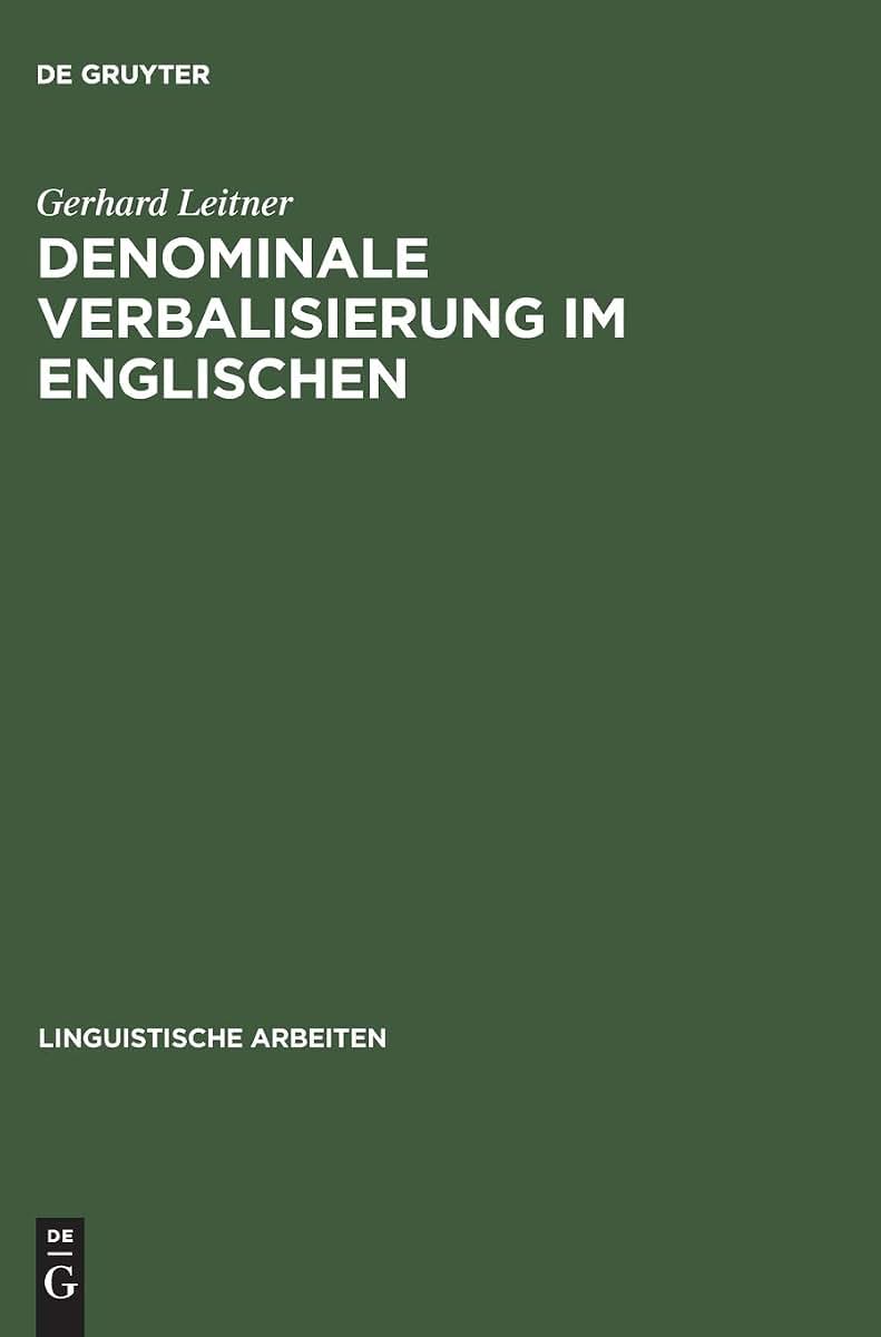 Denominale Verbalisierung im Englischen: Eine Analyse der Derivation im Rahmen der generativen Grammatik (Linguistische Arbeiten, 21) (German Edition)
