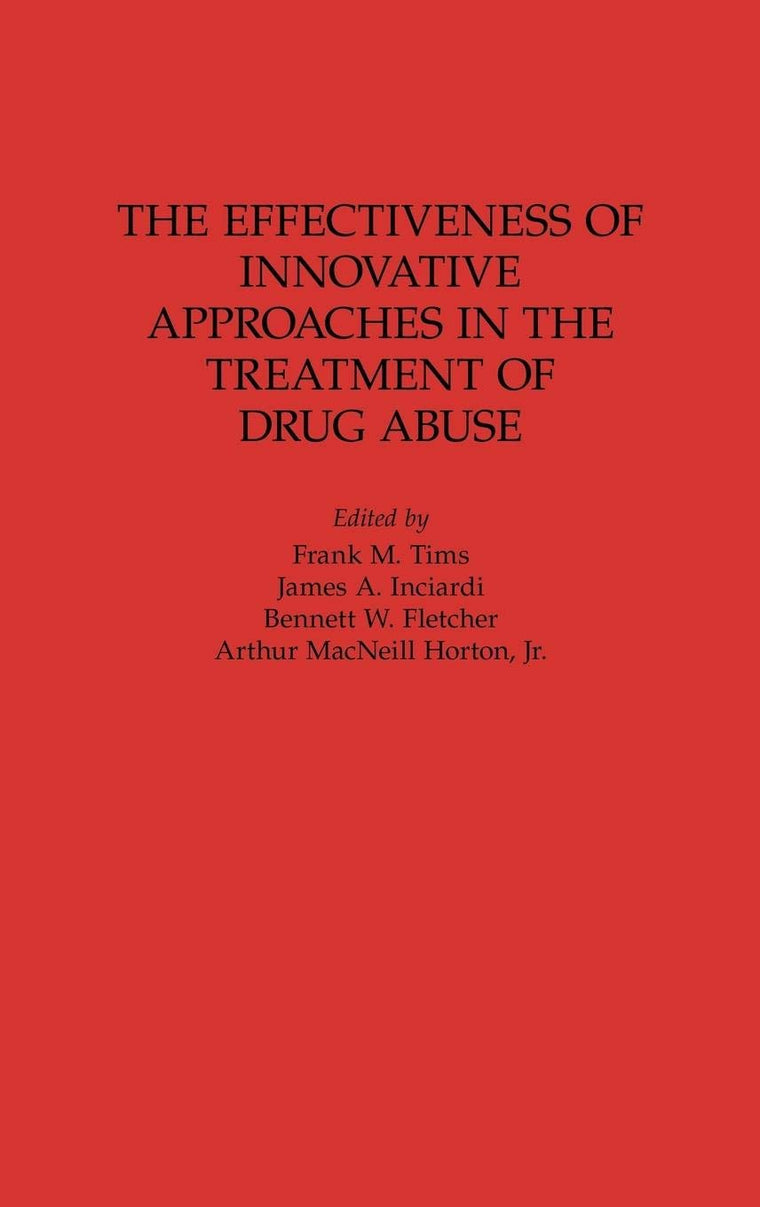 The Effectiveness of Innovative Approaches in the Treatment of Drug Abuse: (Contributions in Criminology and Penology)