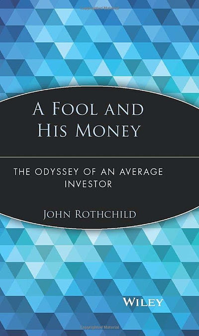 A Fool and His Money: The Odyssey of an Average Investor (Wiley Investment Classics)
