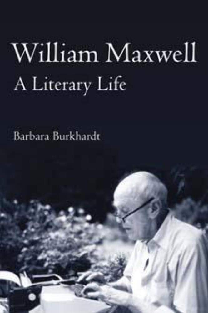 William Maxwell: A Literary Life by Burkhardt, Barbara A.