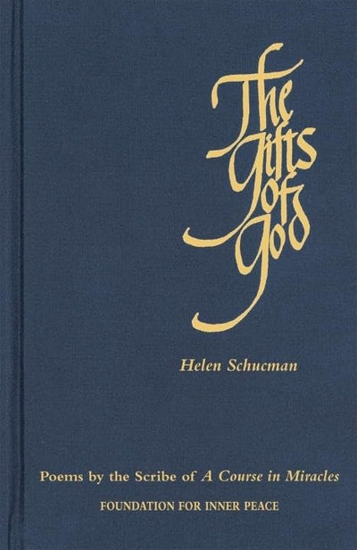 The Gifts of God: Poems by the Scribe of A Course in Miracle