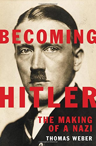 Becoming Hitler: The Making of a Nazi by Weber, Thomas