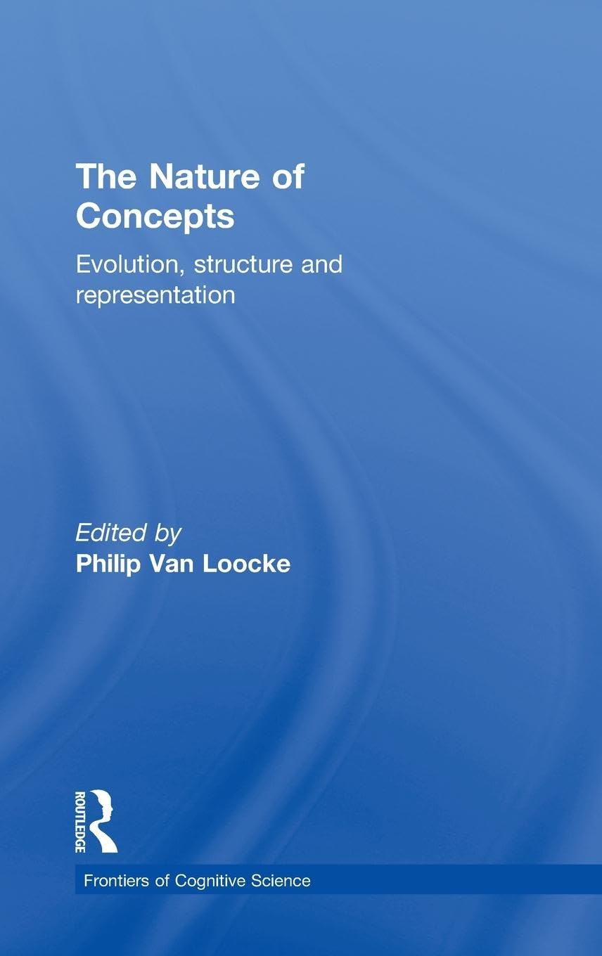 The Nature of Concepts: Evolution, Structure and Representation (Frontiers of Cognitive Science)