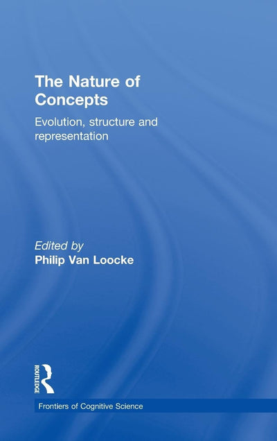 The Nature of Concepts: Evolution, Structure and Representation (Frontiers of Cognitive Science)