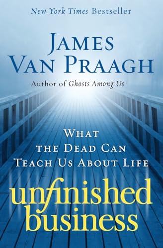 Unfinished Business: What the Dead Can Teach Us about Life – A Hopeful and Reassuring Guide from a World-Famous Medium