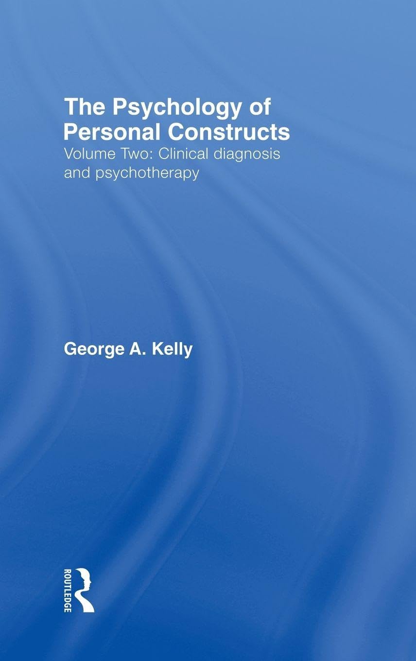 The Psychology of Personal Constructs: Volume Two: Clinical Diagnosis and Psychotherapy
