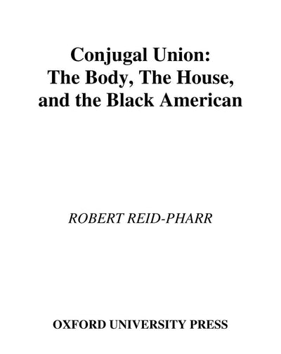 Conjugal Union: The Body, the House, and the Black American (Race and American Culture)