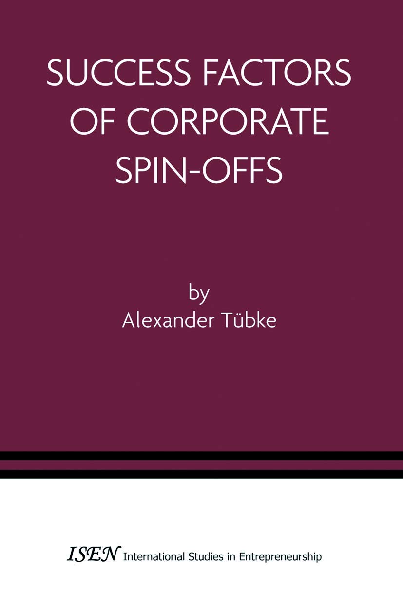 Success Factors of Corporate Spin-Offs (International Studies in Entrepreneurship, 2)
