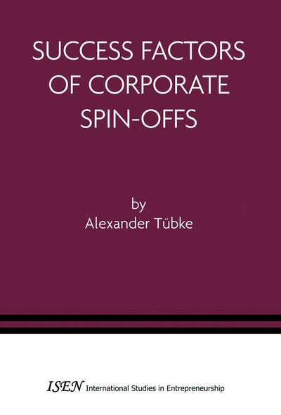 Success Factors of Corporate Spin-Offs (International Studies in Entrepreneurship, 2)