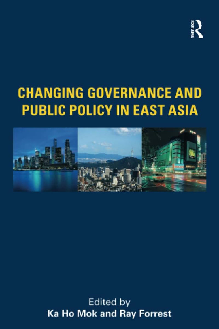 Changing Governance and Public Policy in East Asia (Comparative Development and Policy in Asia)
