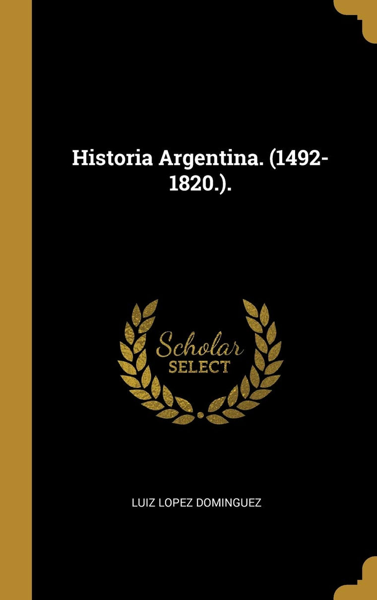 Historia Argentina. (1492-1820.). (Spanish Edition)