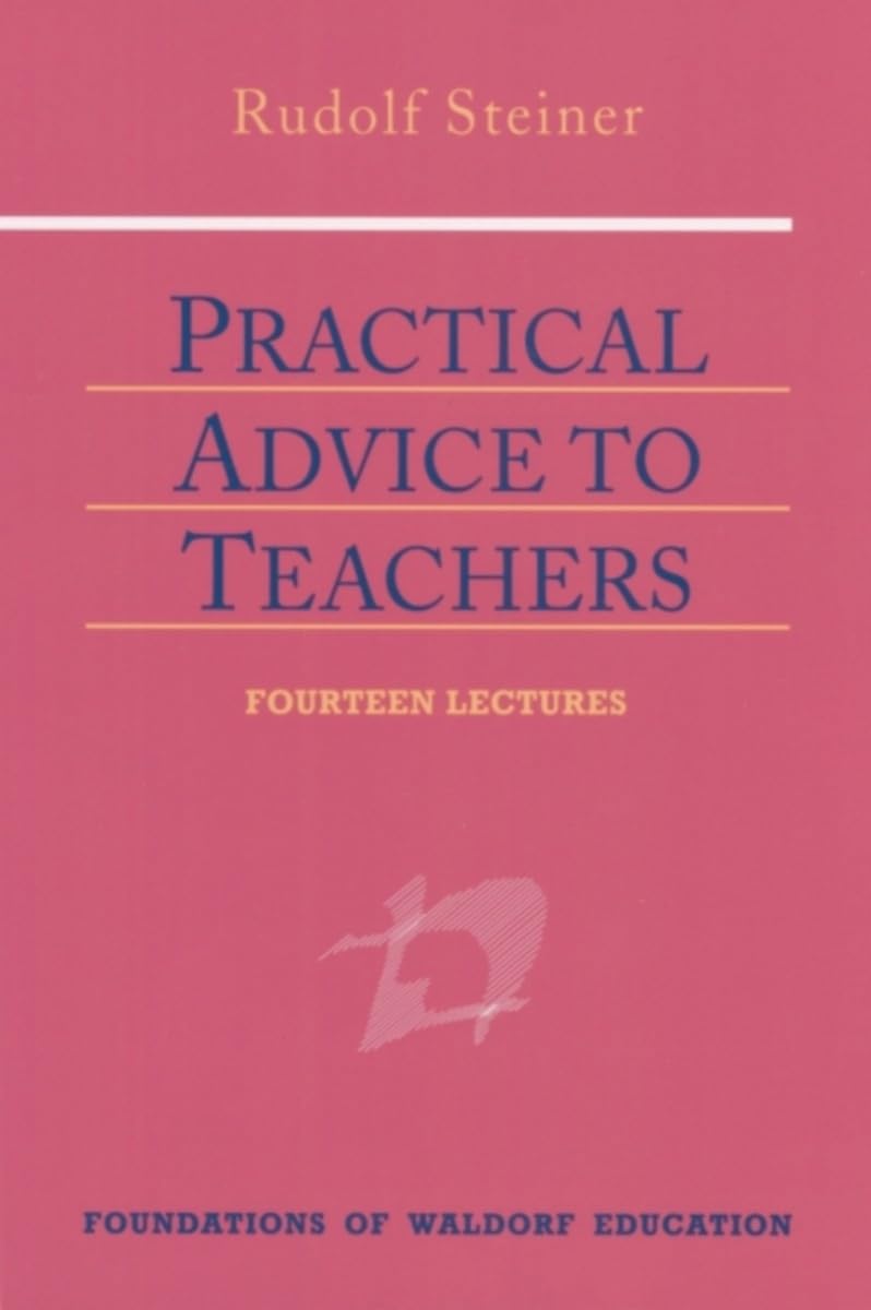 Practical Advice to Teachers: (CW 294) (Foundations of Waldorf Education, 2)