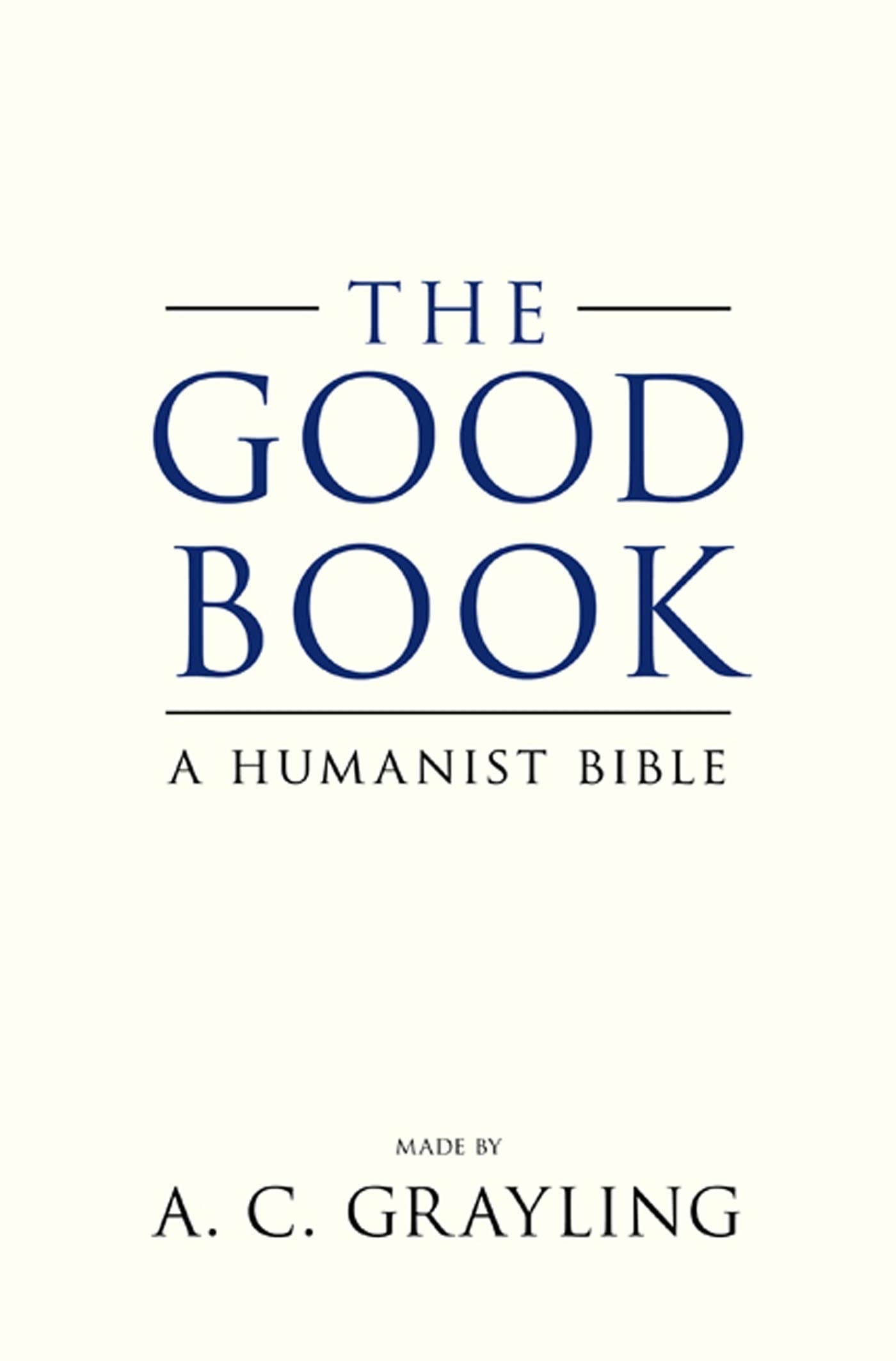 The Good Book: A Humanist Bible by A. C. Grayling