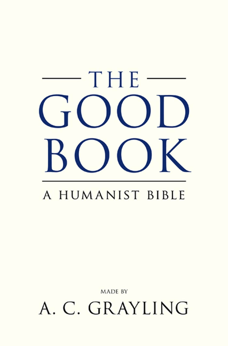 The Good Book: A Humanist Bible by A. C. Grayling