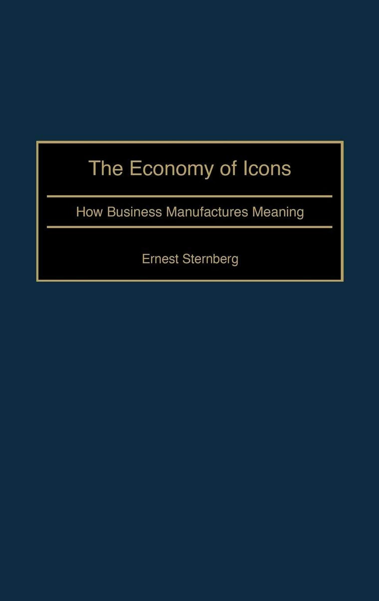 The Economy of Icons: How Business Manufactures Meaning