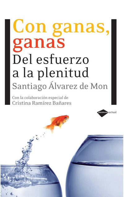 Con ganas, ganas: Del esfuerzo a la plenitud (Plataforma actual) (Spanish Edition)