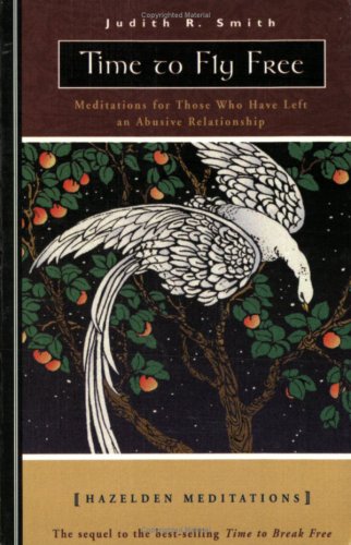 Time to Fly Free: Meditations for Those Who Have Left an Abusive Relationship