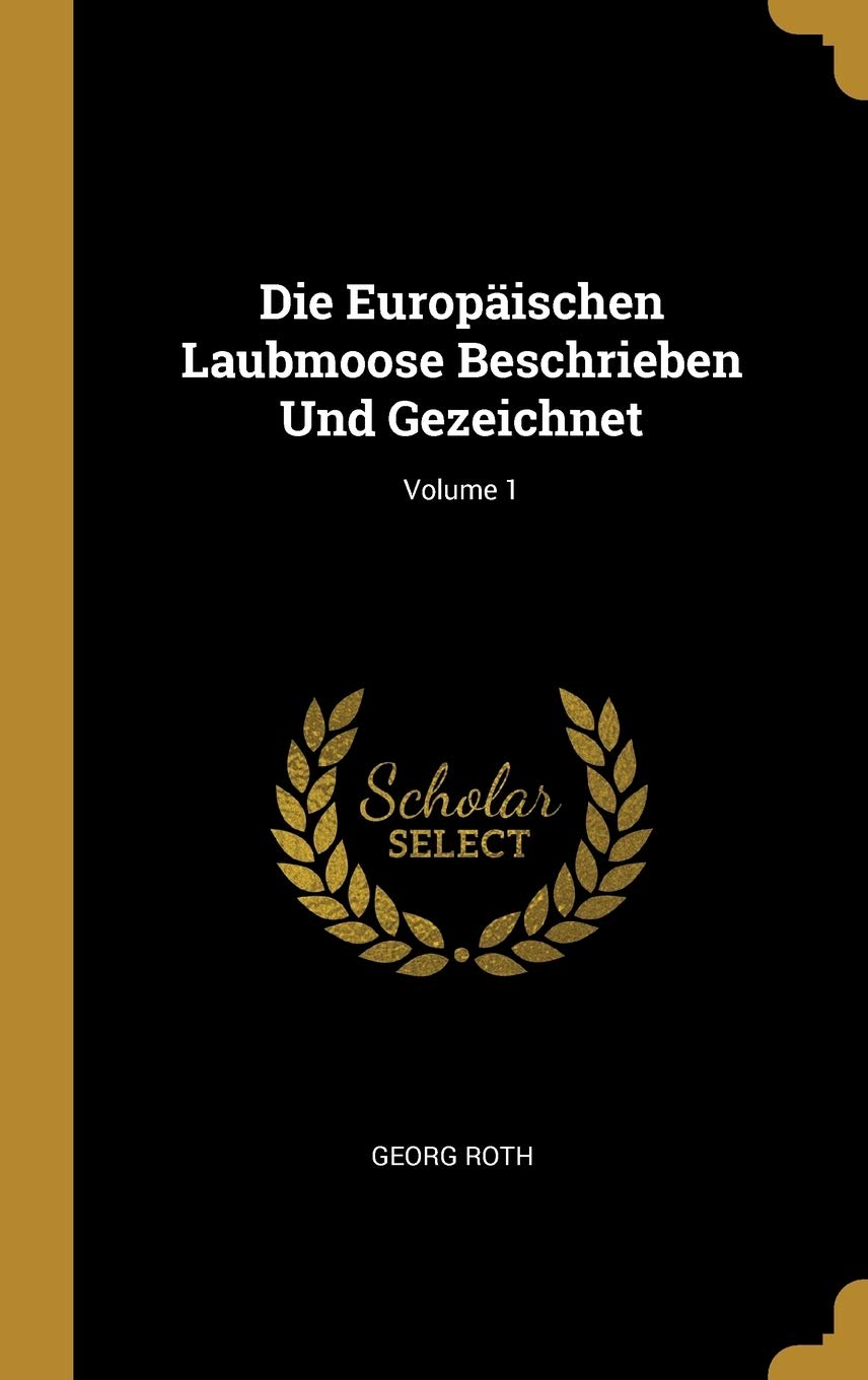 Die Europischen Laubmoose Beschrieben Und Gezeichnet; Volume 1 (German Edition)
