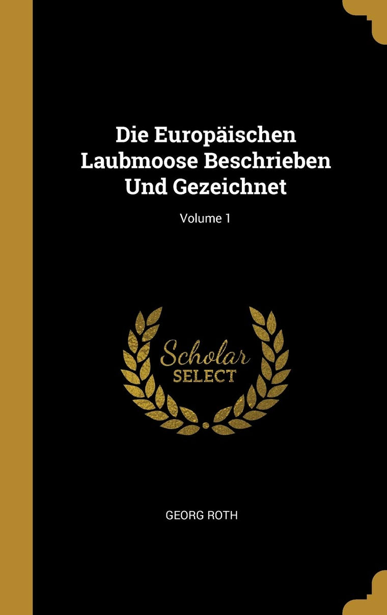 Die Europischen Laubmoose Beschrieben Und Gezeichnet; Volume 1 (German Edition)