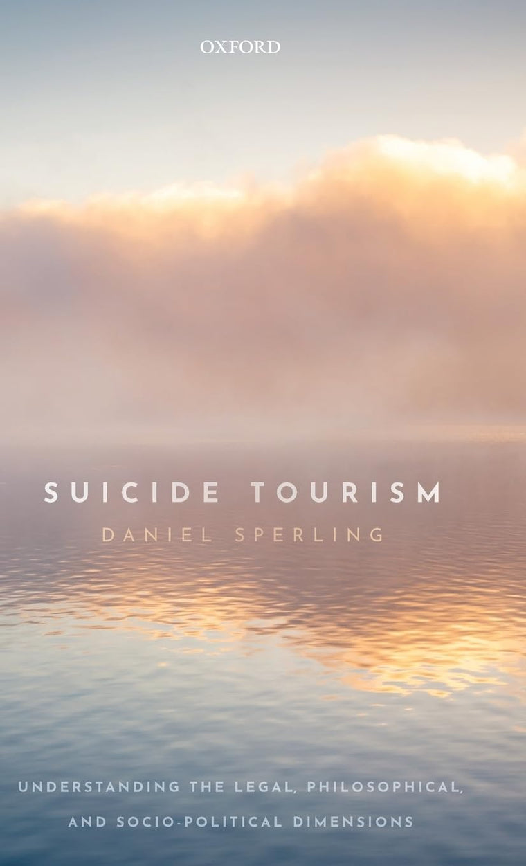 Suicide Tourism: Understanding the Legal, Philosophical, and Socio-Political Dimensions