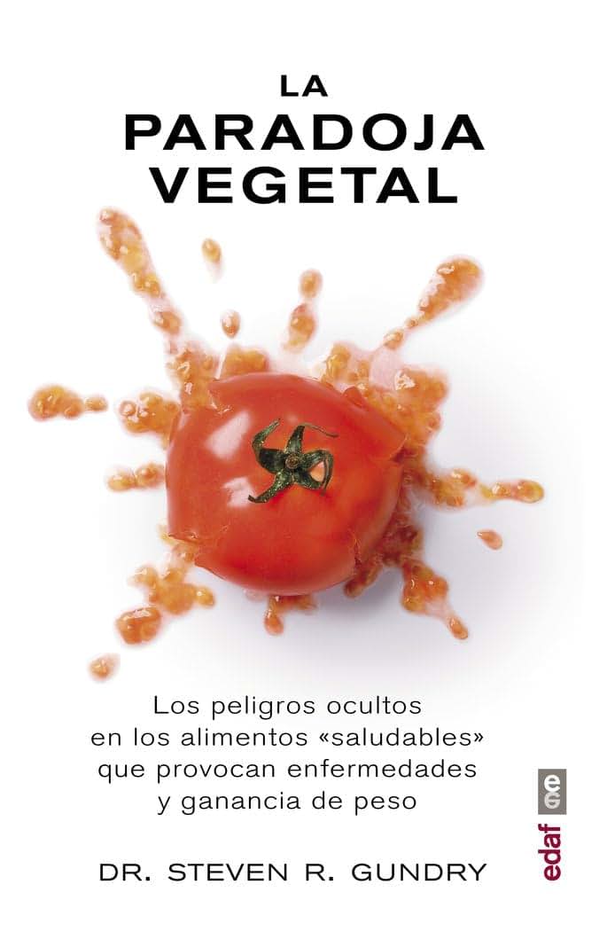 La paradoja vegetal: Los peligros de la comida sana que nos enferma y nos hace engordar (Spanish Edition)