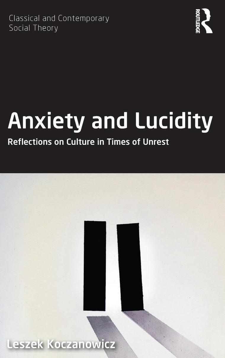 Anxiety and Lucidity (Classical and Contemporary Social Theory)