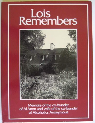 Lois Remembers: Memoirs of the Co-Founder of Al-Anon and Wif