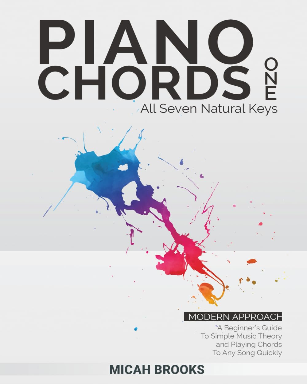 Piano Chords One: A Beginner's Guide To Simple Music Theory and Playing Chords To Any Song Quickly (Piano Authority Series)