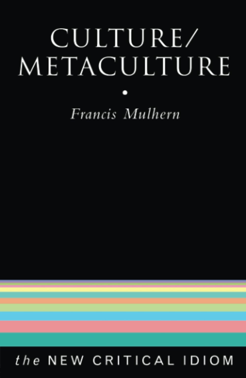 Culture/Metaculture (The New Critical Idiom)