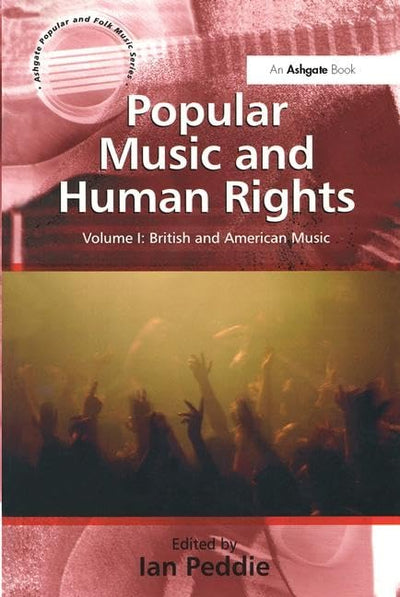 Popular Music and Human Rights (Ashgate Popular and Folk Music Series)