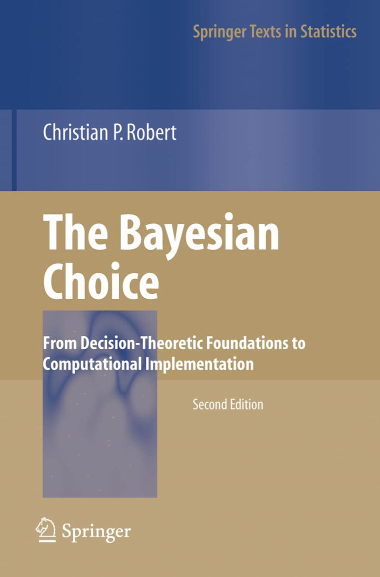 The Bayesian Choice: From Decision-Theoretic Foundations to