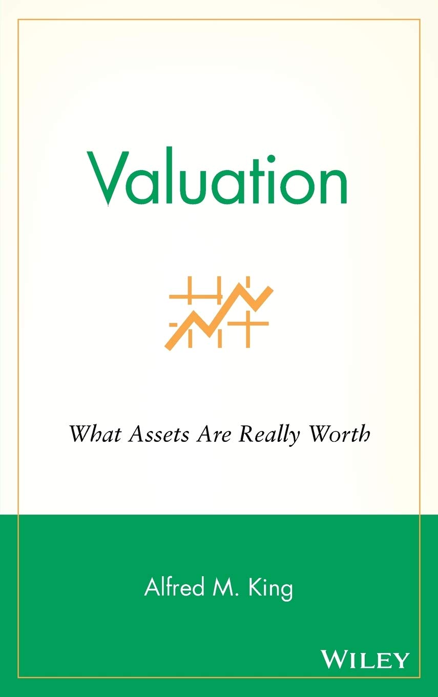 Valuation: What Assets Are Really Worth by King, Alfred M.