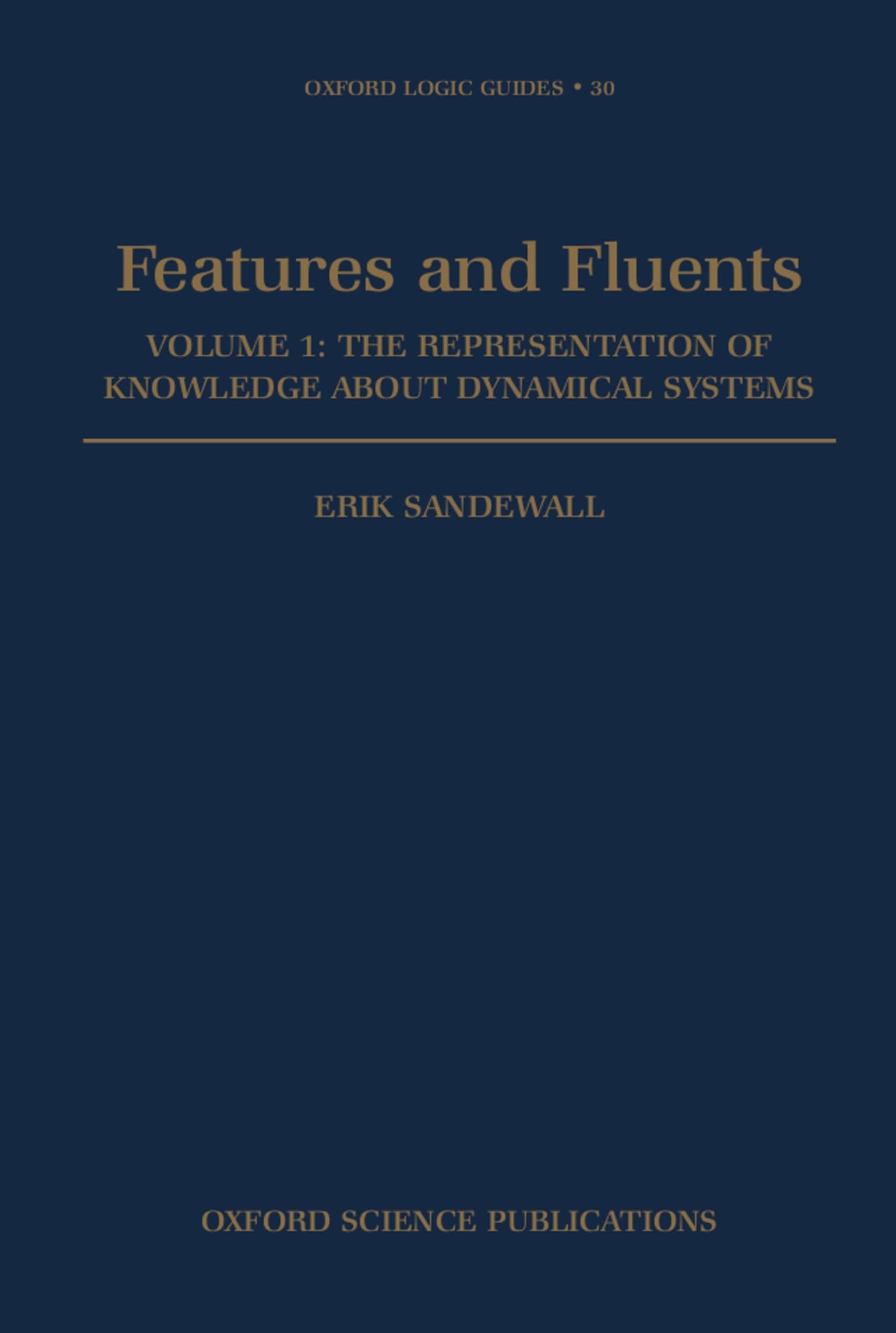 Features and Fluents: The Representation of Knowledge About Dynamical SystemsVolume 1 (Oxford Logic Guides)