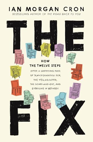 The Fix: How the Twelve Steps Offer a Surprising Path of Transformation for the Well-Adjusted, the Down-and-Out, and Everyone In Between (Itpe)