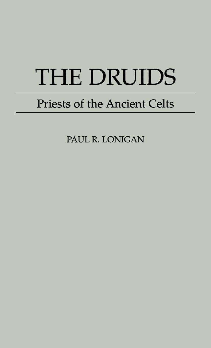 The Druids: Priests of the Ancient Celts (Contributions to the Study of Religion)