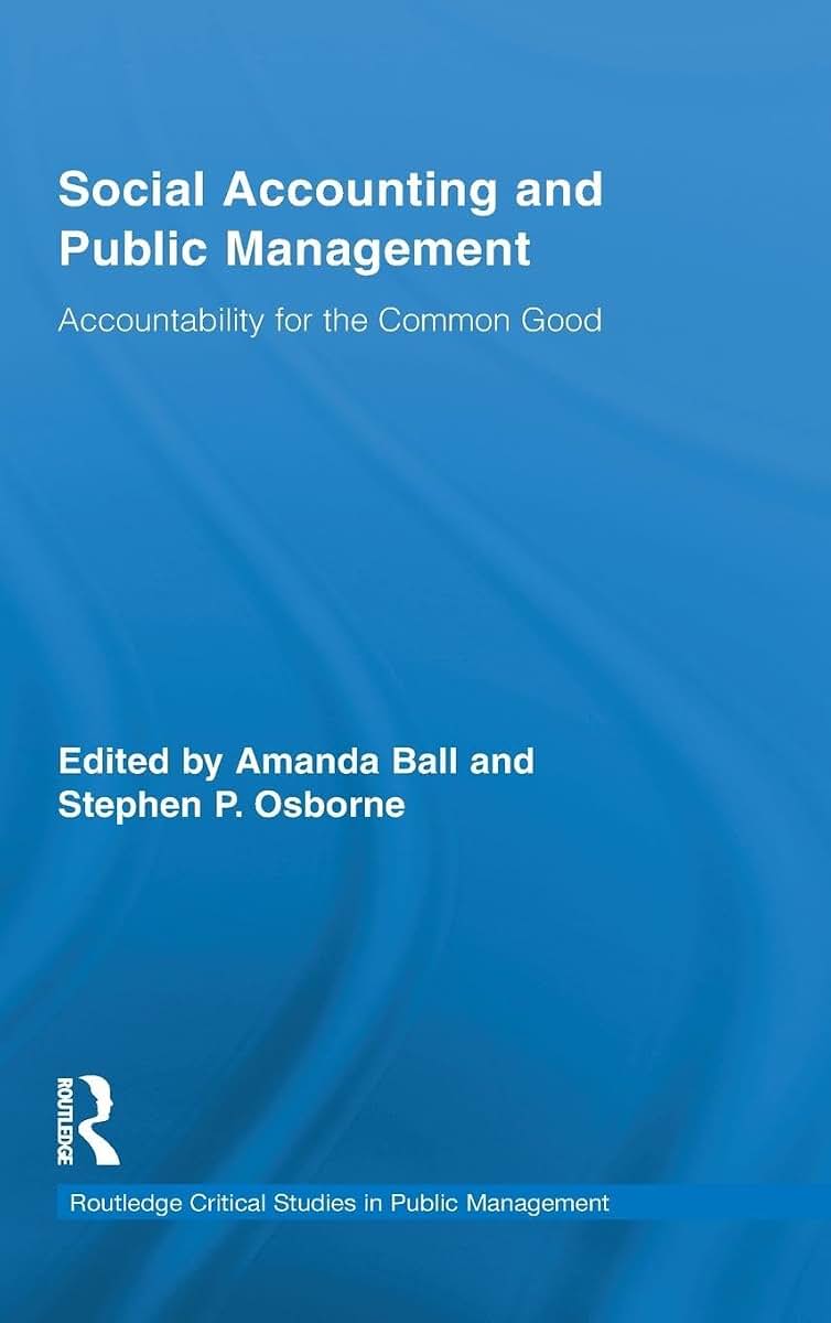 Social Accounting and Public Management: Accountability for the Common Good (Routledge Critical Studies in Public Management)