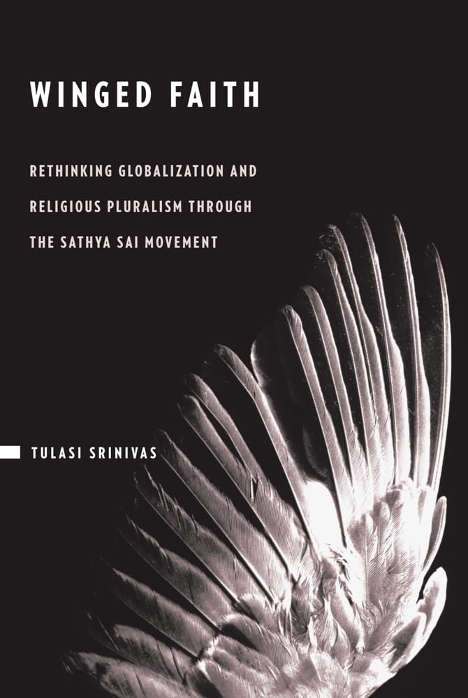 Winged Faith: Rethinking Globalization and Religious Pluralism through the Sathya Sai Movement