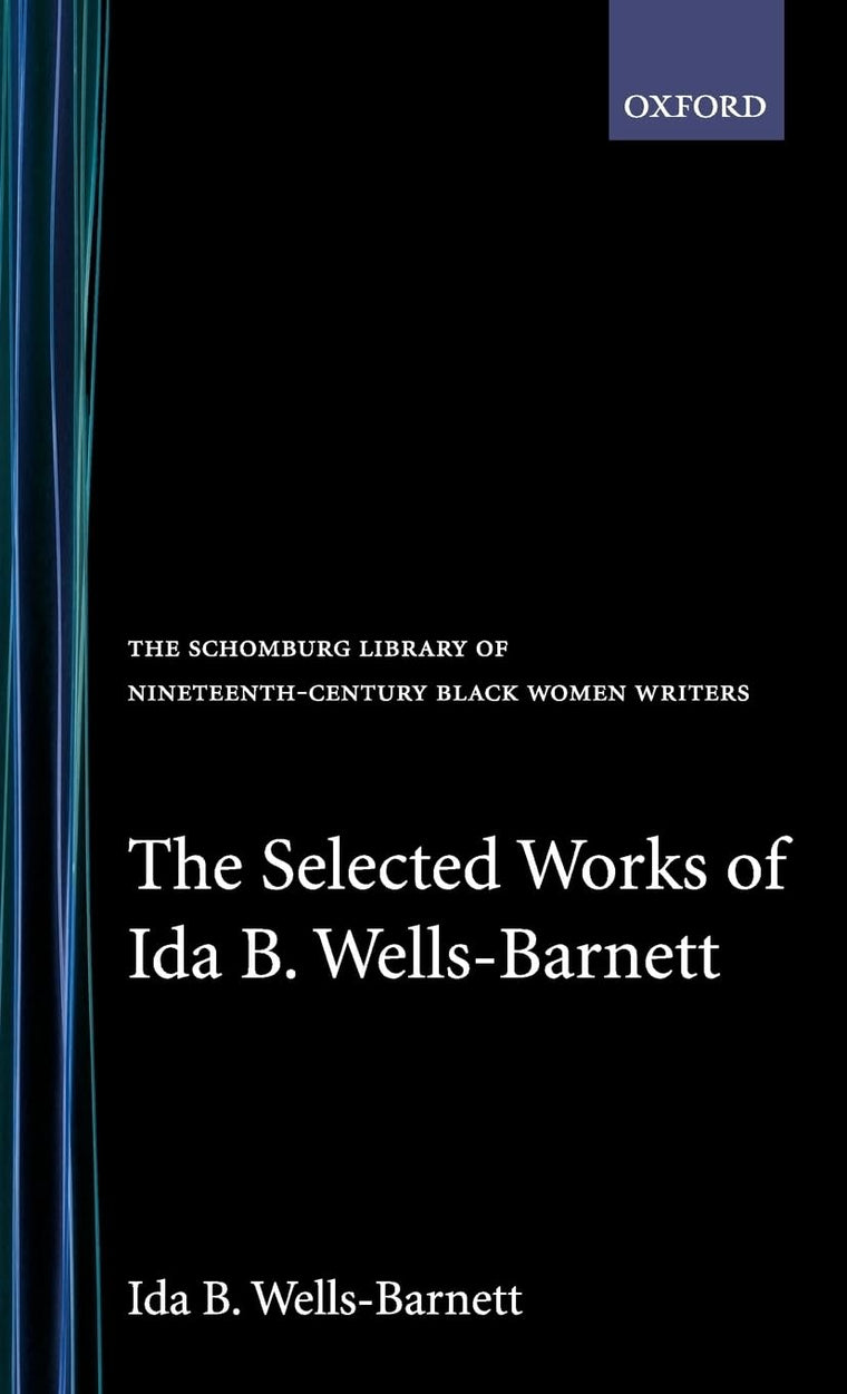The Selected Works of Ida B. Wells-Barnett (The ^ASchomburg Library of Nineteenth-Century Black Women Writers)