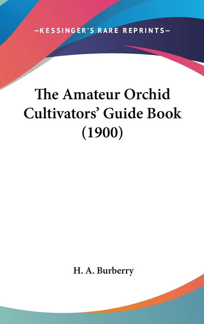 The Amateur Orchid Cultivators' Guide Book (1900)