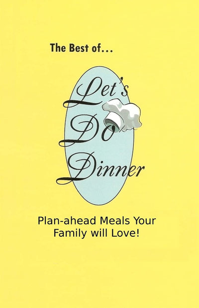 The Best of Let's Do Dinner: Plan-ahead Meals Your Family will Love!
