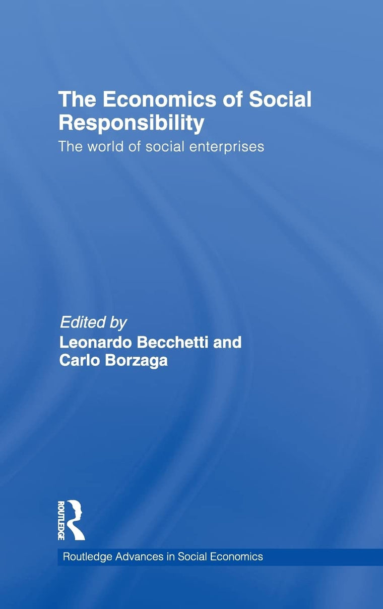 The Economics of Social Responsibility: The World of Social Enterprises (Routledge Advances in Social Economics)
