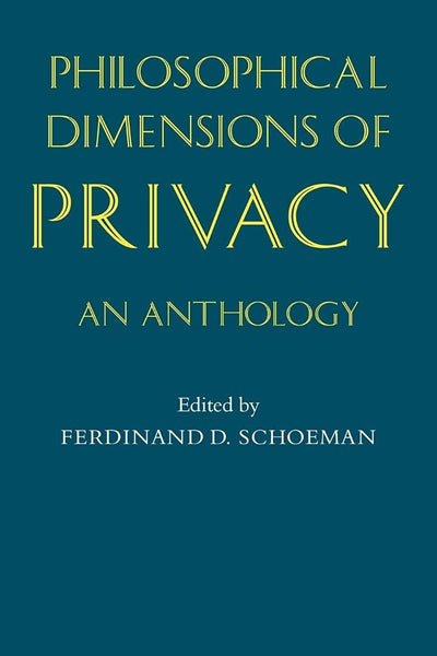 Philosophical Dimensions of Privacy: An Anthology