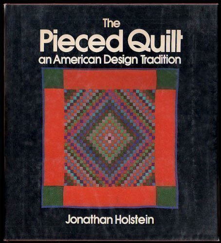 The Pieced Quilt: An American Design Tradition