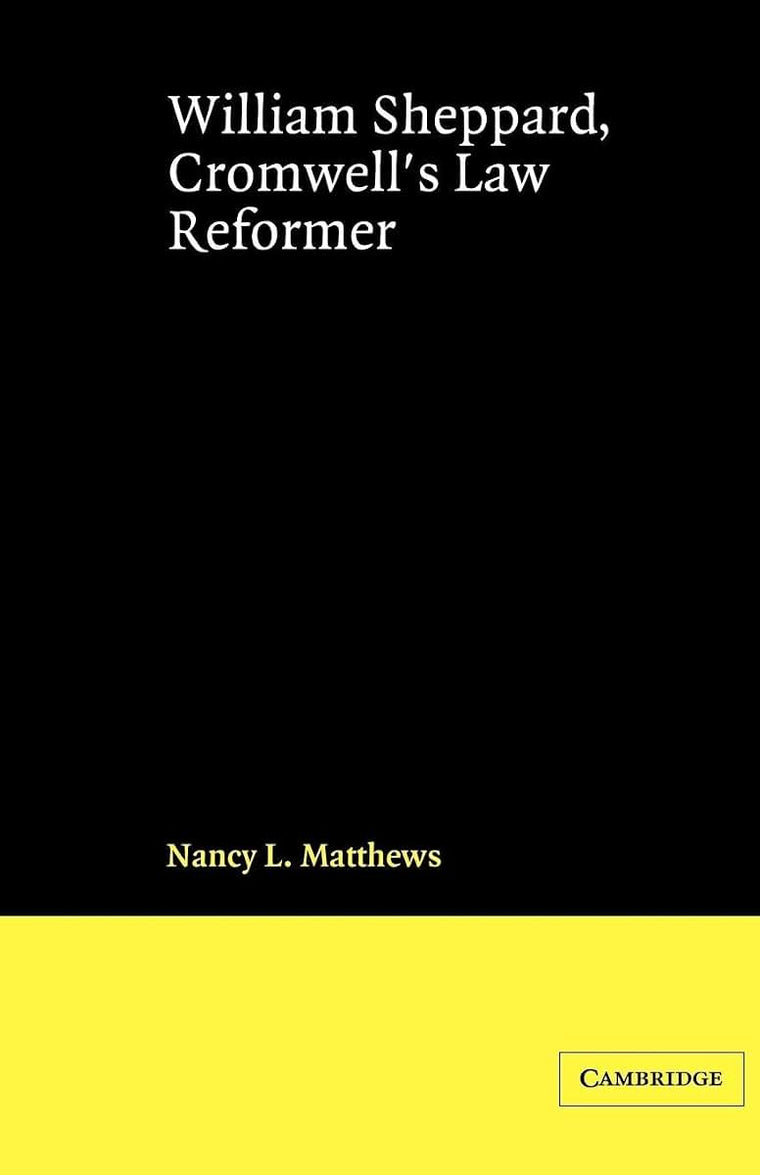 William Sheppard, Cromwell's Law Reformer (Cambridge Studies in English Legal History)