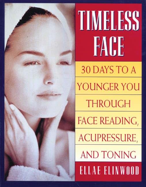 Timeless Face: 30 Days To A Younger You Through Face Reading, Acupressure, and Toning
