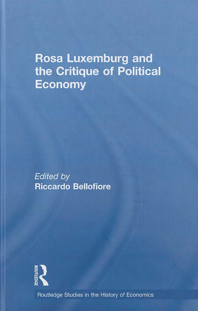 Rosa Luxemburg and the Critique of Political Economy (Routledge Studies in the History of Economics)