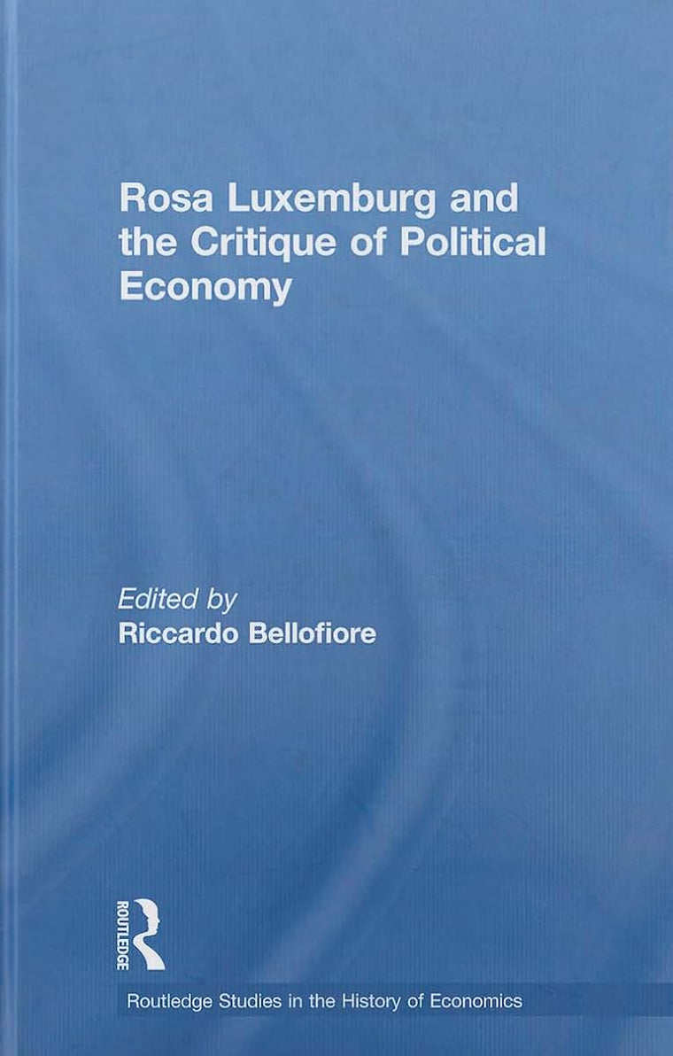 Rosa Luxemburg and the Critique of Political Economy (Routledge Studies in the History of Economics)